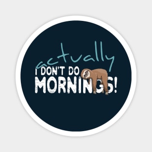 Actually I Don't Do Mornings Casual Sloth Chiller Magnet